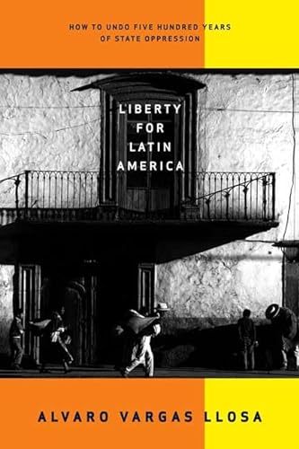 Beispielbild fr Liberty for Latin America: How to Undo Five Hundred Years of State Oppression zum Verkauf von Wonder Book