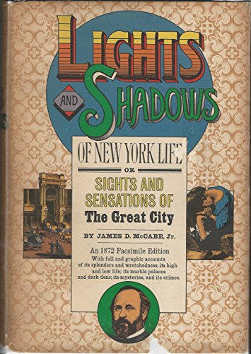 Lights and Shadows of New York Life: Or, The Sights and Sensations of the Great City - McCabe, James Dabney