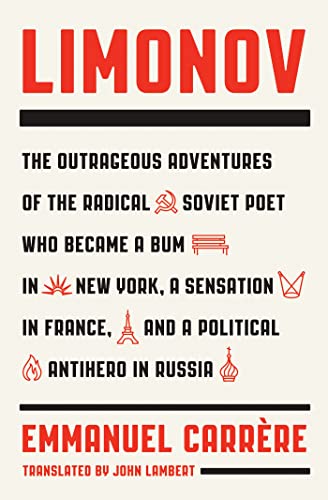 Beispielbild fr Limonov: The Outrageous Adventures of the Radical Soviet Poet Who Became a Bum in New York, a Sensation in France, and a Political Antihero in Russia zum Verkauf von ZBK Books
