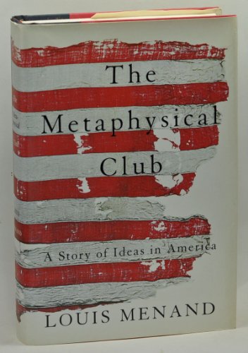 The Metaphysical Club : A Story of Ideas in America