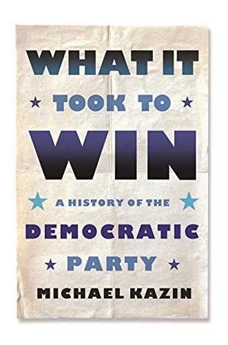 Stock image for What It Took to Win: A History of the Democratic Party for sale by Housing Works Online Bookstore