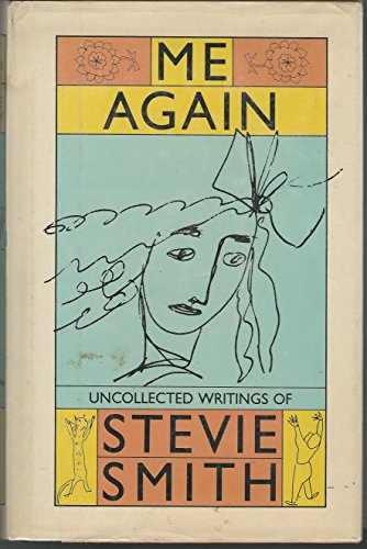 Beispielbild fr Me Again: Uncollected Writings Of Stevies Smith zum Verkauf von Top Notch Books