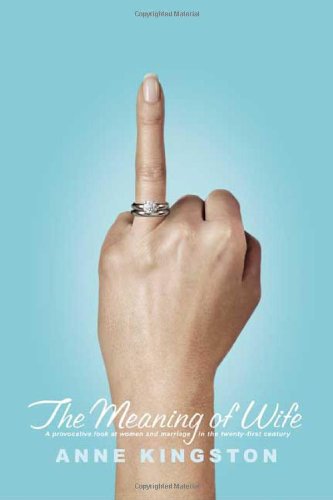 Imagen de archivo de The Meaning of Wife: A Provocative Look at Women and Marriage in the Twenty-first Century a la venta por Half Price Books Inc.