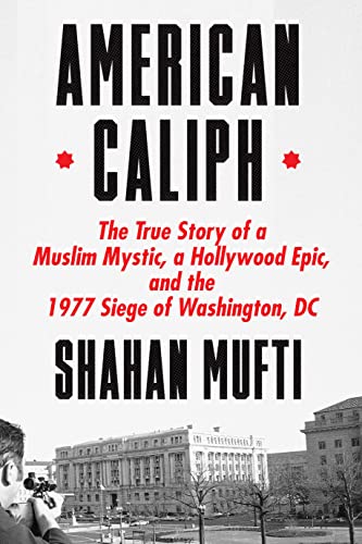 Beispielbild fr American Caliph: The True Story of a Muslim Mystic, a Hollywood Epic, and the 1977 Siege of Washington, DC zum Verkauf von Goodwill Southern California