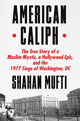 Stock image for American Caliph: The True Story of a Muslim Mystic, a Hollywood Epic, and the 1977 Siege of Washington, DC for sale by Goodwill Southern California