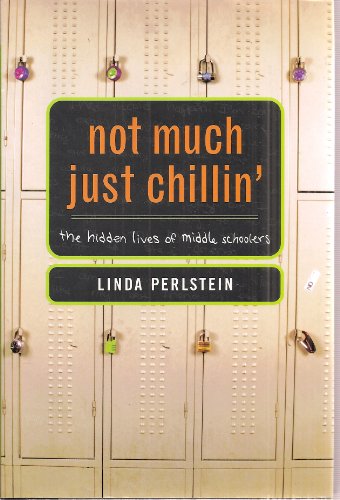 Stock image for Not Much Just Chillin': The Hidden Lives of Middle Schoolers for sale by SecondSale