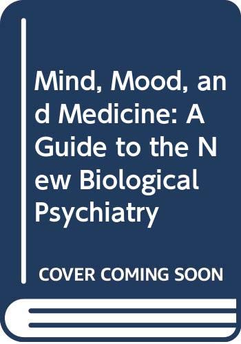 Beispielbild fr Mind, Mood and Medicine: A Guide to the New Biopsychiatry zum Verkauf von ThriftBooks-Dallas
