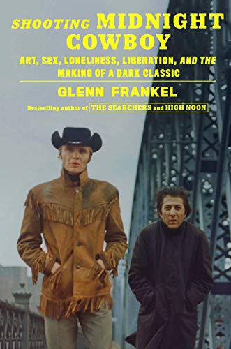 Imagen de archivo de Shooting Midnight Cowboy: Art, Sex, Loneliness, Liberation, and the Making of a Dark Classic a la venta por Goodwill Books