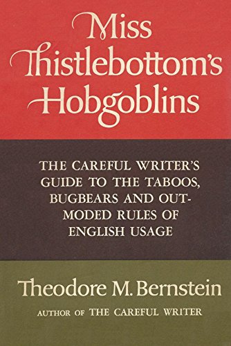 Beispielbild fr Miss Thistlebottom's Hobgoblins: The Careful Writer's Guide to the Taboos, Bugbears, and Outmoded Rules of English Usage zum Verkauf von ThriftBooks-Dallas