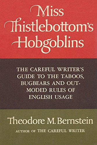 9780374210434: Miss Thistlebottom's Hobgoblins: The Careful Writer's Guide to the Taboos, Bugbears, and Outmoded Rules of English Usage by Bernstein, Theodore Menline Published by Farrar, Straus and Giroux 1st (first) edition (1971) Hardcover