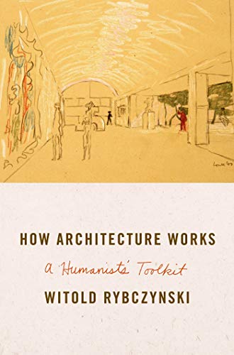 How Architecture Works: A Humanist's Toolkit (9780374211745) by Rybczynski, Witold