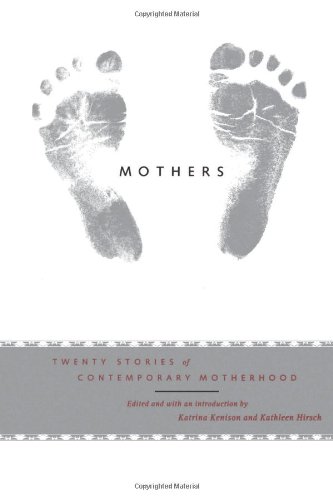 Mothers: Twenty Stories of Contemporary Motherhood - Editor-Katrina Kenison