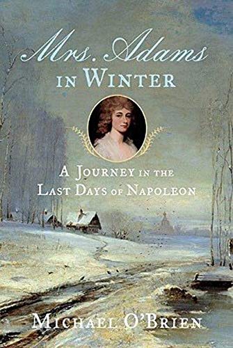 Beispielbild fr Mrs. Adams in Winter: A Journey in the Last Days of Napoleon zum Verkauf von Half Price Books Inc.