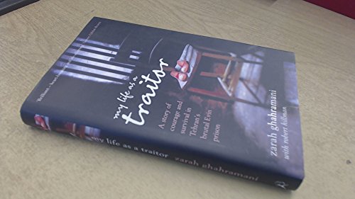 Stock image for My Life as a Traitor : A Story of Courage and Survival in Tehran's Brutal Evin Prison for sale by Better World Books