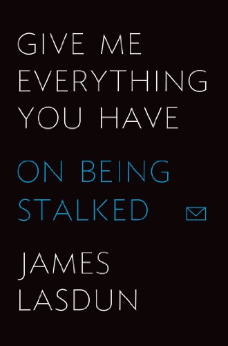Stock image for Give Me Everything You Have : On Being Stalked for sale by Better World Books