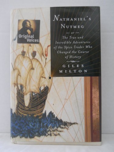 Beispielbild fr Nathaniel's Nutmeg: Or, The True and Incredible Adventures of the Spice Trader Who Changed The Course Of History zum Verkauf von More Than Words