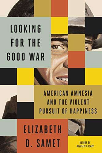 Imagen de archivo de Looking for the Good War: American Amnesia and the Violent Pursuit of Happiness a la venta por SecondSale