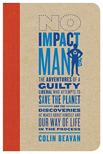 9780374222888: No Impact Man: The Adventures of a Guilty Liberal Who Attempts to Save the Planet, and the Discoveries He Makes About Himself and Our Way of Life in the Process