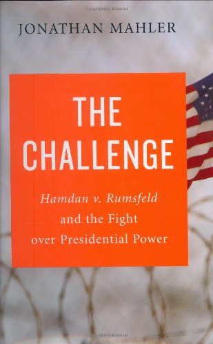 Stock image for The Challenge: Hamdan v. Rumsfeld and the Fight over Presidential Power for sale by Wonder Book