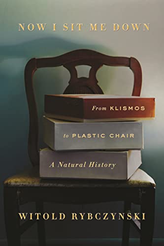 9780374223212: Now I Sit Me Down: From Klismos to Plastic Chair: A Natural History