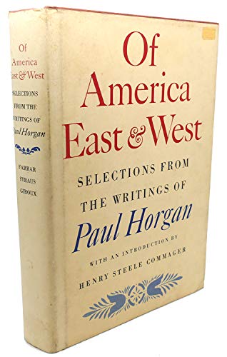 Of America East and West: Selections from the Writings of Paul Horgan - Horgan, Paul; Commager, Henry Steele