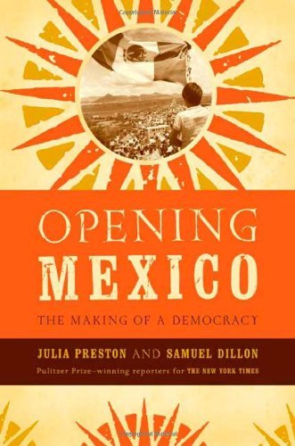 Opening Mexico; the making of a democracy