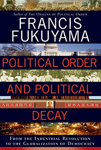 9780374227357: Political Order and Political Decay: From the Industrial Revolution to the Globalization of Democracy