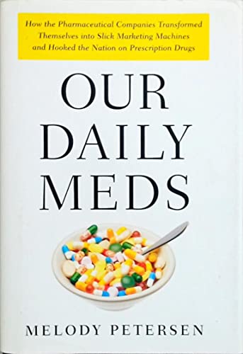 Beispielbild fr Our Daily Meds: How the Pharmaceutical Companies Transformed Themselves into Slick Marketing Machines and Hooked the Nation on Prescription Drugs zum Verkauf von More Than Words
