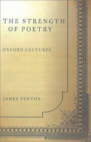 The Strength of Poetry (Oxford Lectures) (9780374228453) by Fenton, James