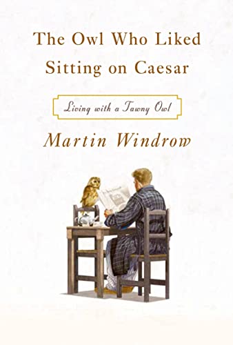 9780374228460: The Owl Who Liked Sitting on Caesar: Living With a Tawny Owl