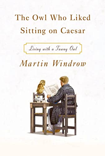 Stock image for The Owl Who Liked Sitting on Caesar: Living with a Tawny Owl for sale by Blue Vase Books