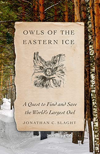 Stock image for Owls of the Eastern Ice: A Quest to Find and Save the World's Largest Owl for sale by Dream Books Co.