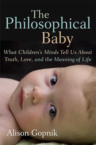 Stock image for The Philosophical Baby: What Children's Minds Tell Us About Truth, Love, and the Meaning of Life for sale by SecondSale