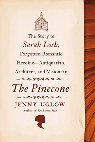 Imagen de archivo de The Pinecone : The Story of Sarah Losh, Forgotten Romantic Heroine--Antiquarian, Architect, and Visionary a la venta por Better World Books: West