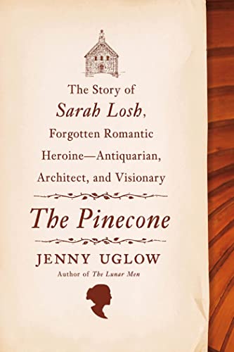 9780374232870: The Pinecone: The Story of Sarah Losh, Forgotten Romantic Heroine - Antiquarian, Architect, and Visionary