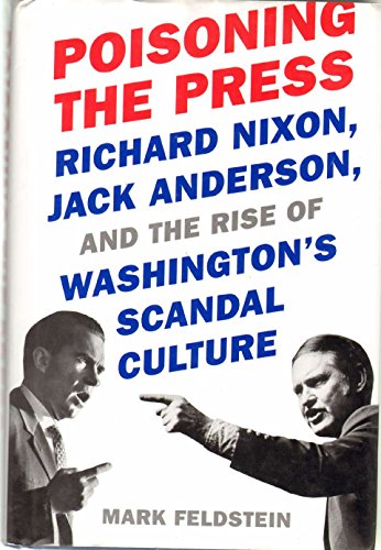 Stock image for Poisoning the Press: Richard Nixon, Jack Anderson, and the Rise of Washingtons Scandal Culture for sale by KuleliBooks