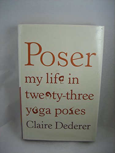 Stock image for Poser: My Life in Twenty-three Yoga Poses for sale by Gulf Coast Books