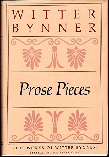 Stock image for Prose Pieces: The Works of Witter Bynner for sale by Dunaway Books