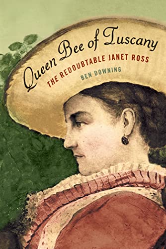 Stock image for Queen Bee of Tuscany: The Redoubtable Janet Ross Downing, Ben for sale by Aragon Books Canada