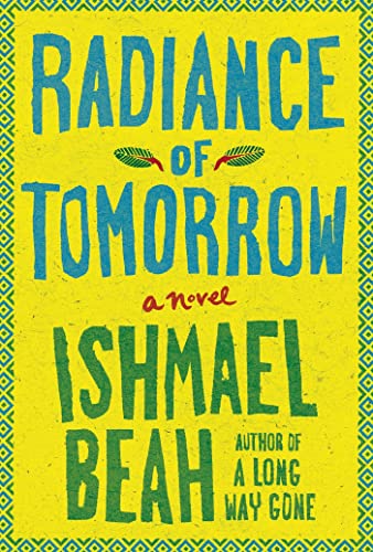 Radiance of Tomorrow: A Novel (9780374246020) by Beah, Ishmael