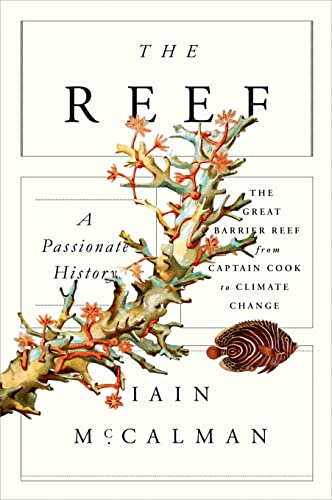 Beispielbild fr The Reef : A Passionate History - The Great Barrier Reef from Captain Cook to Climate Change zum Verkauf von Better World Books