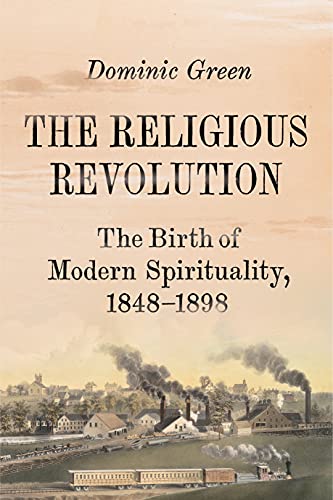 9780374248833: The Religious Revolution: The Birth of Modern Spirituality, 1848-1898