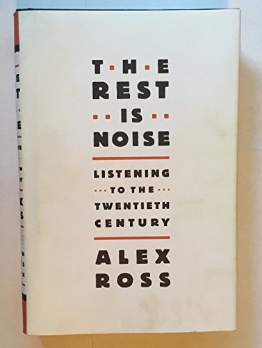 9780374249397: The Rest Is Noise: Listening to the Twentieth Century