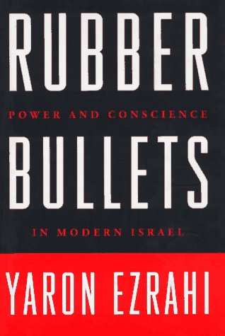 Rubber Bullets: Power and Conscience in Modern Israel