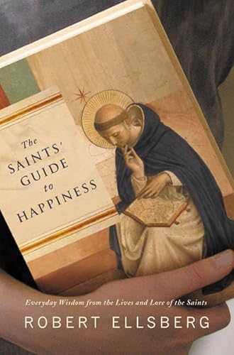 9780374253530: The Saints' Guide to Happiness: Everyday Wisdom from the Lives of the Saints