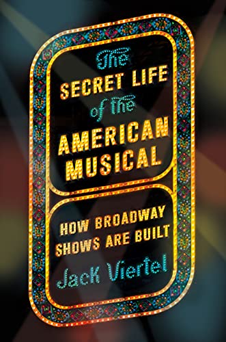Beispielbild fr The Secret Life of the American Musical: How Broadway Shows Are Built zum Verkauf von Ergodebooks