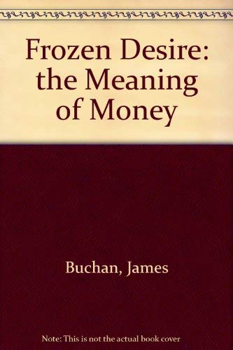 9780374257057: Frozen Desire: the Meaning of Money