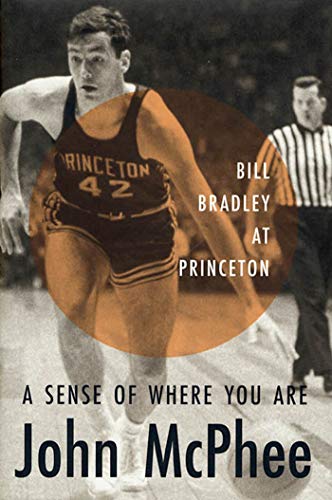 9780374260996: A Sense of Where You Are: Bill Bradley at Princeton