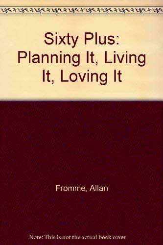 Beispielbild fr Sixty Plus: Planning It, Living It, Loving It zum Verkauf von Wonder Book