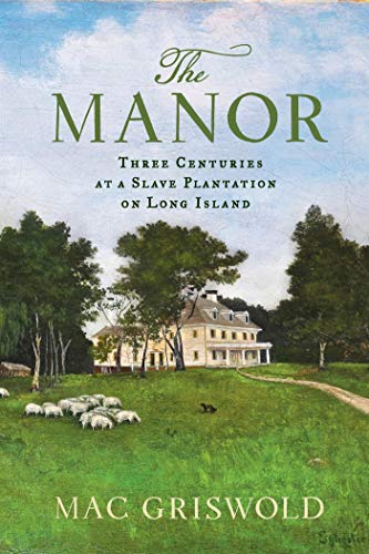 9780374266295: The Manor: Three Centuries at a Slave Plantation on Long Island